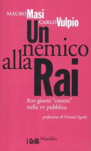 Un nemico alla Rai. 800 giorni &laquo;contro&raquo; nella tv pubblica