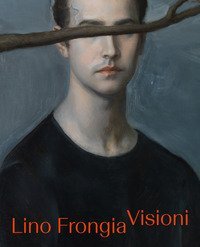 Lino Frongia. Visioni