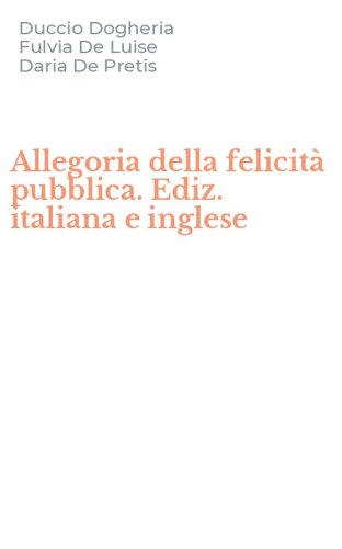 Allegoria della felicit&agrave; pubblica. Ediz. italiana e inglese