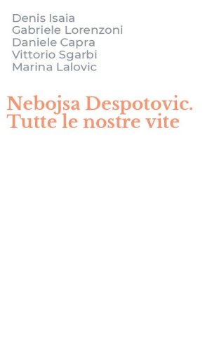 Nebojsa Despotovic. Tutte le nostre vite
