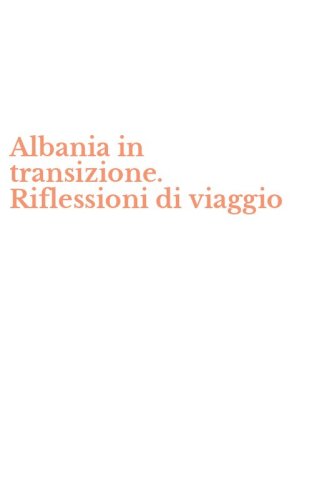 Albania in transizione. Riflessioni di viaggio