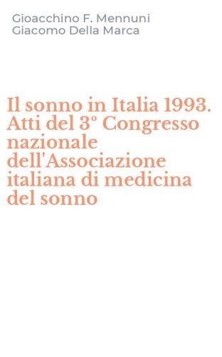 Il sonno in Italia 1993. Atti del 3&ordm; Congresso nazionale dell'Associazione italiana di medicina del sonno - DI MEDICINA DEL SONNO
