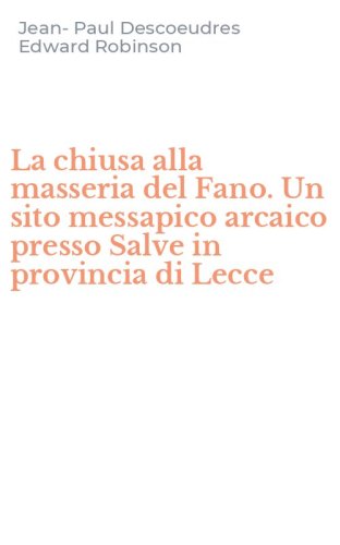 La chiusa alla masseria del Fano. Un sito messapico arcaico presso Salve in provincia di Lecce - PROVINCIA DI LECCE