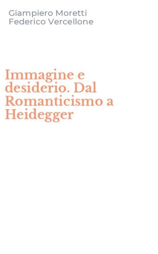 Immagine e desiderio. Dal Romanticismo a Heidegger