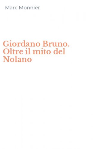 Giordano Bruno. Oltre il mito del Nolano