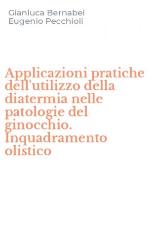 Applicazioni pratiche dell'utilizzo della diatermia nelle patologie del ginocchio. Inquadramento olistico