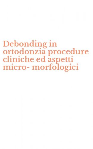 Debonding in ortodonzia procedure cliniche ed aspetti micro-morfologici