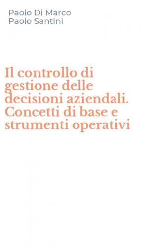 Il controllo di gestione delle decisioni aziendali. Concetti di base e strumenti operativi
