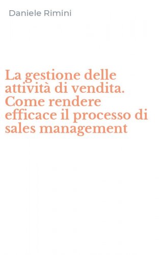 La gestione delle attivit&agrave; di vendita. Come rendere efficace il processo di sales management