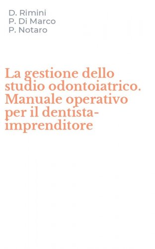 La gestione dello studio odontoiatrico. Manuale operativo per il dentista-imprenditore
