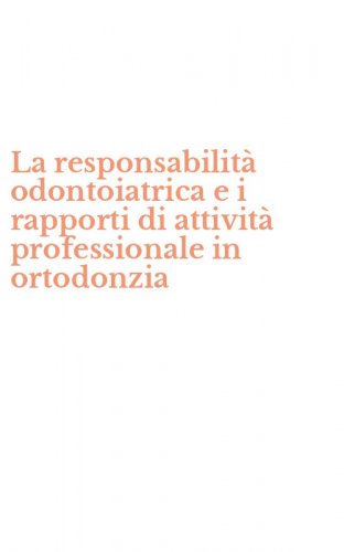 La responsabilit&agrave; odontoiatrica e i rapporti di attivit&agrave; professionale in ortodonzia