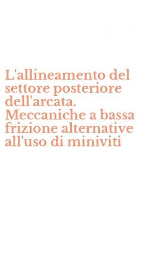 L'allineamento del settore posteriore dell'arcata. Meccaniche a bassa frizione alternative all'uso di miniviti