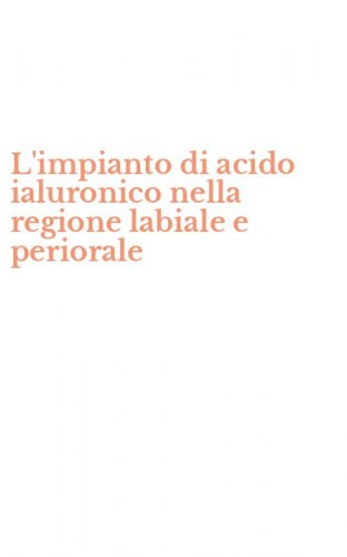 L'impianto di acido ialuronico nella regione labiale e periorale