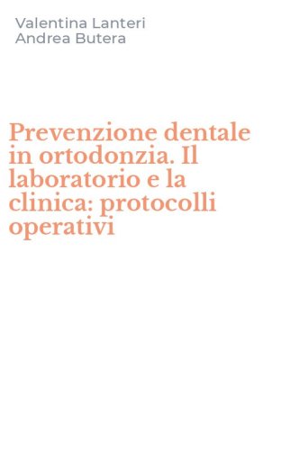 Prevenzione dentale in ortodonzia. Il laboratorio e la clinica: protocolli operativi