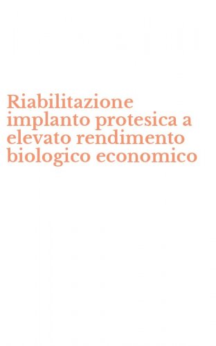 Riabilitazione implanto protesica a elevato rendimento biologico economico