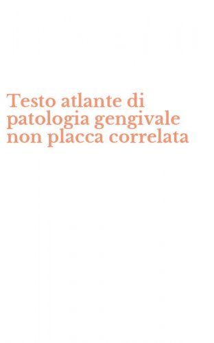 Testo atlante di patologia gengivale non placca correlata