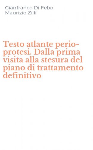 Testo atlante perio-protesi. Dalla prima visita alla stesura del piano di trattamento definitivo