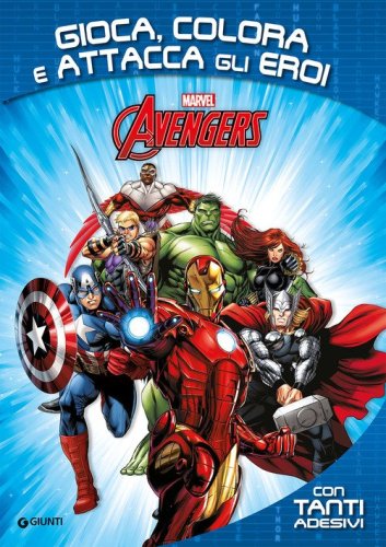 Avengers. Gioca, colora e attacca gli eroi. Con adesivi