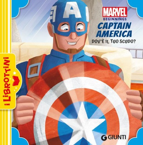 Dov'&egrave; il tuo scudo? Captain America. Marvel beginnings
