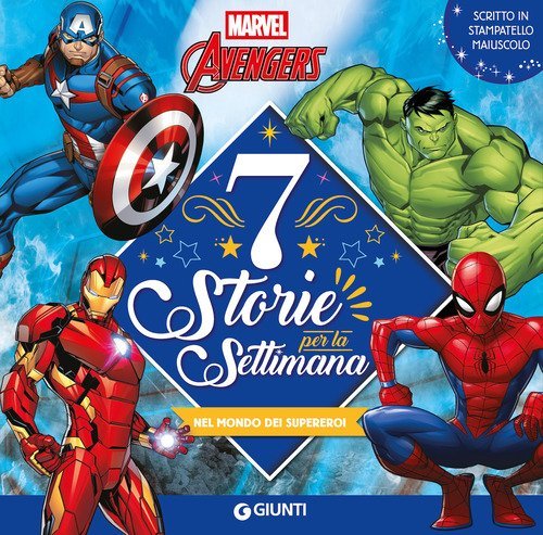 Marvel Avengers. Nel mondo dei supereroi. 7 storie per la settimana