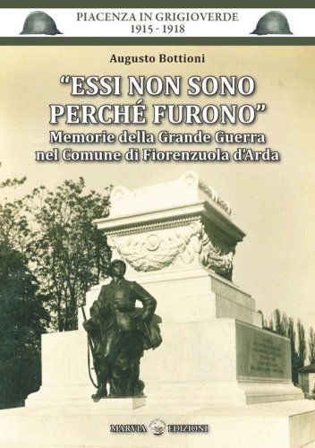 Essi non sono perch&eacute; furono. Memorie della Grande Guerra nel Comune di Fiorenzuola d'Arda