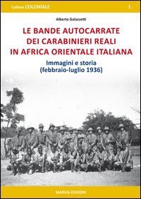 Le bande autocarrate dei Carabinieri reali in Africa Orientale italiana. Immagini e storia (febbraio-luglio 1936) - STORIA (FEBBRAIO-LUGLIO 1936) (LE)