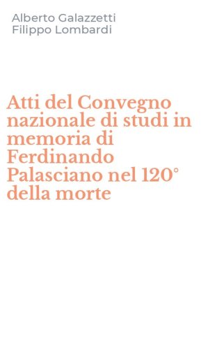 Atti del Convegno nazionale di studi in memoria di Ferdinando Palasciano nel 120&deg; della morte