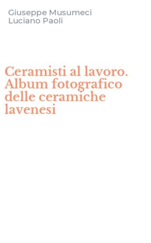 Ceramisti al lavoro. Album fotografico delle ceramiche lavenesi