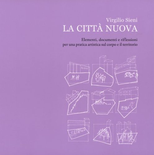 La citt&agrave; nuova. Elementi, documenti e riflessioni per una pratica artistica sul corpo e il territorio