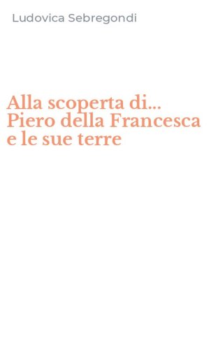 Alla scoperta di... Piero della Francesca e le sue terre