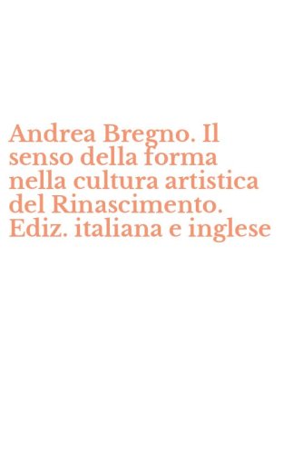 Andrea Bregno. Il senso della forma nella cultura artistica del Rinascimento. Ediz. italiana e inglese