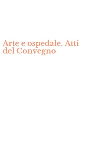 Arte e ospedale. Atti del Convegno
