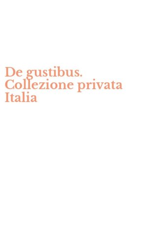 De gustibus. Collezione privata Italia