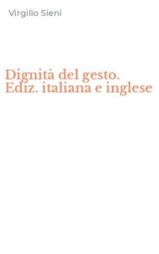 Dignit&agrave; del gesto. Ediz. italiana e inglese
