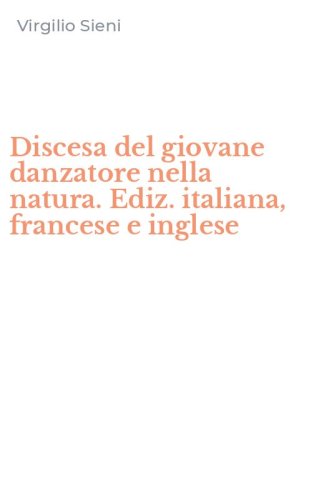Discesa del giovane danzatore nella natura. Ediz. italiana, francese e inglese