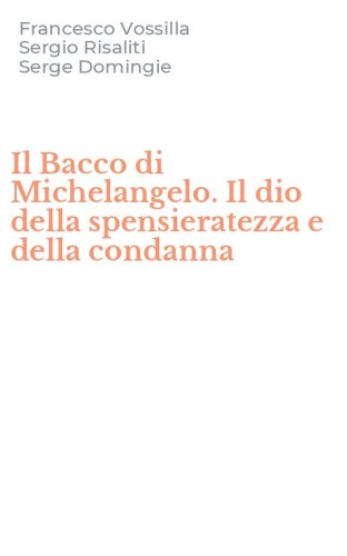 Il Bacco di Michelangelo. Il dio della spensieratezza e della condanna