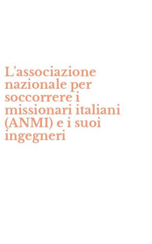 L'associazione nazionale per soccorrere i missionari italiani (ANMI) e i suoi ingegneri