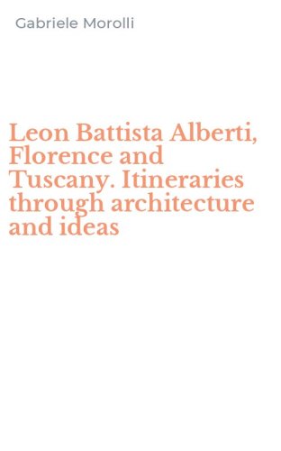 Leon Battista Alberti, Florence and Tuscany. Itineraries through architecture and ideas - AND IDEAS