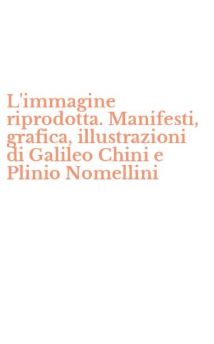 L'immagine riprodotta. Manifesti, grafica, illustrazioni di Galileo Chini e Plinio Nomellini - NOMELLINI