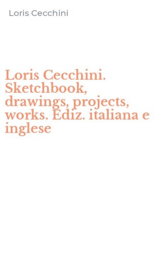 Loris Cecchini. Sketchbook, drawings, projects, works. Ediz. italiana e inglese