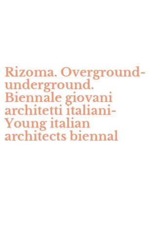 Rizoma. Overground-underground. Biennale giovani architetti italiani-Young italian architects biennal