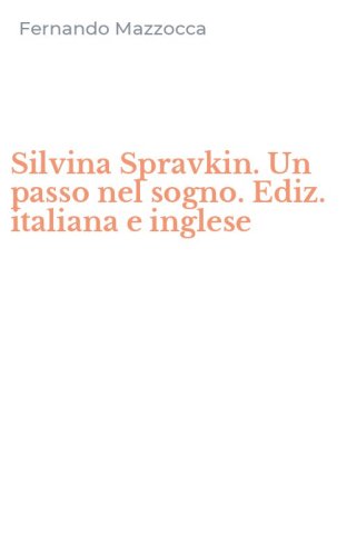 Silvina Spravkin. Un passo nel sogno. Ediz. italiana e inglese