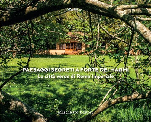 Paesaggi segreti a Forte dei Marmi. La citt&agrave; verde di Roma Imperiale