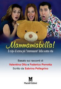 Mammamiabella! Il colpo di scena pi&ugrave; &laquo;interessante&raquo; della nostra vita