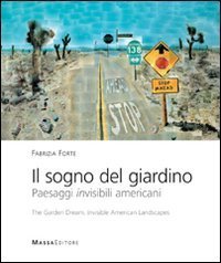 Il sogno del giardino. Paesaggi invisibili americani-The garden dream. Invisible American landscapes