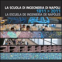 La Scuola di ingegneria di Napoli-La Escuela de ingenieria de Napoles-The bicentenary of the Engineering school of Naples 1811-2011