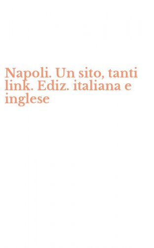 Napoli. Un sito, tanti link. Ediz. italiana e inglese