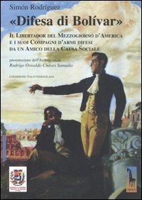 &laquo;Difesa di Bol&iacute;var&raquo;. Il libertador del Mezzogiorno d'America e i suoi compagni d'armi difesi da un amico della causa sociale