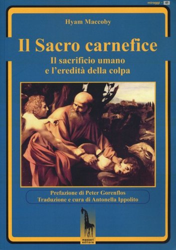 Il sacro carnefice. Il sacrificio umano e l'eredit&agrave; della colpa