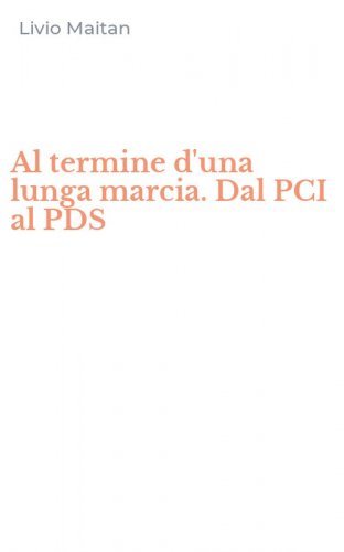 Al termine d'una lunga marcia. Dal PCI al PDS